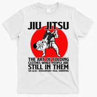 Jiu Jitsu Art of folding clothes while people still in them T-Shirt