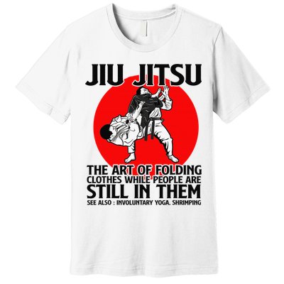 Jiu Jitsu Art of folding clothes while people still in them Premium T-Shirt