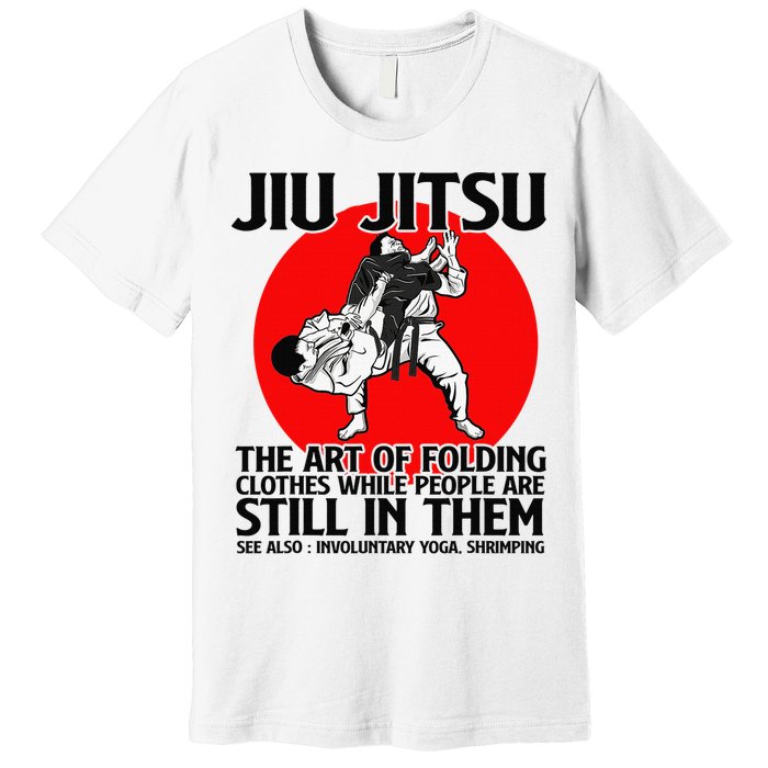 Jiu Jitsu Art of folding clothes while people still in them Premium T-Shirt