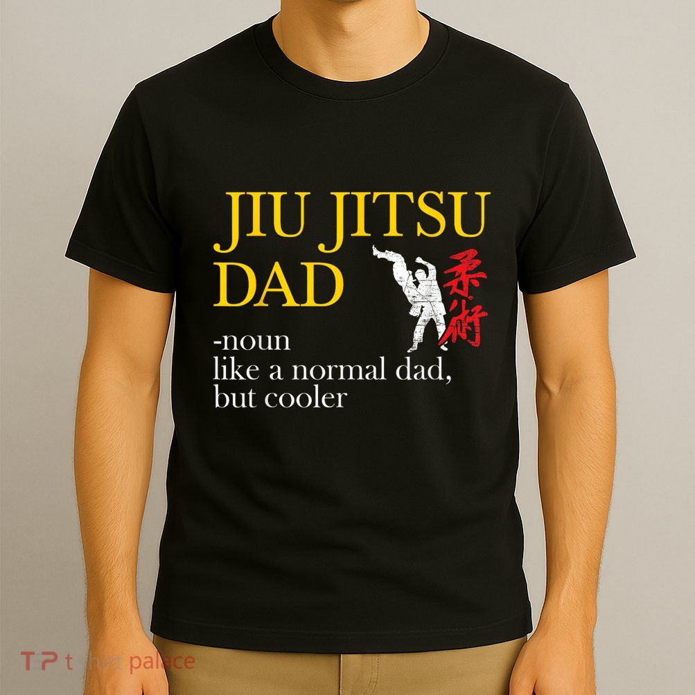 Jiu Jitsu Dad Noun Like A Normal Dad But Cooler Bbj Mma T-Shirt