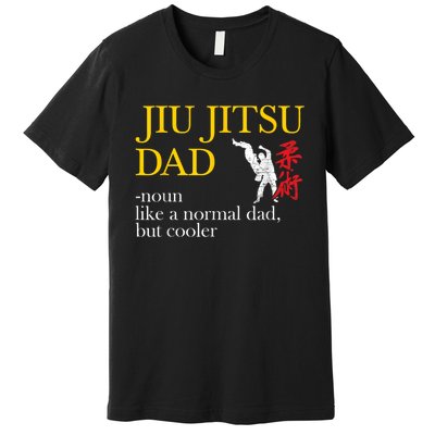 Jiu Jitsu Dad Noun Like A Normal Dad But Cooler Bbj Mma Premium T-Shirt