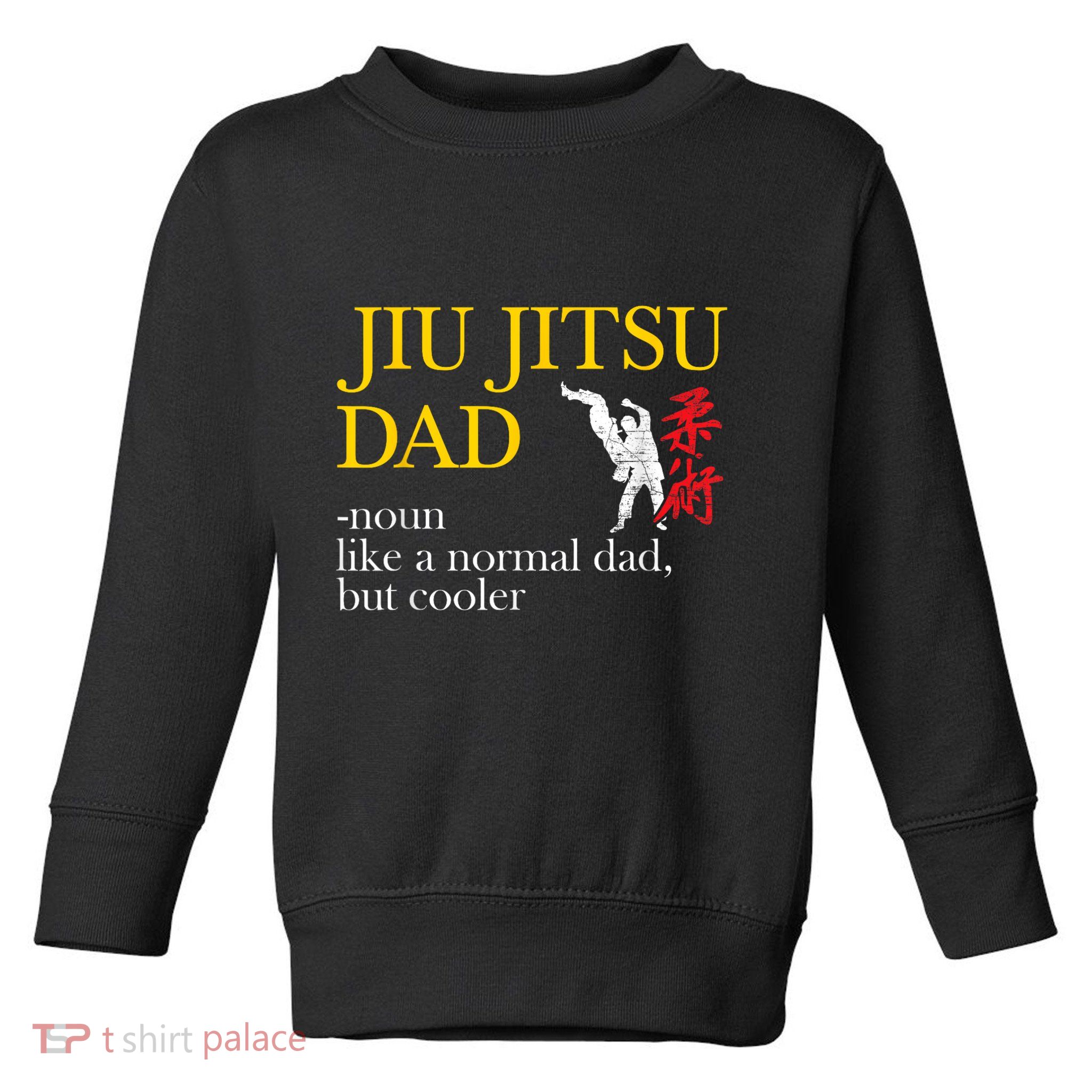 Jiu Jitsu Dad Noun Like A Normal Dad But Cooler Bbj Mma Toddler Sweatshirt