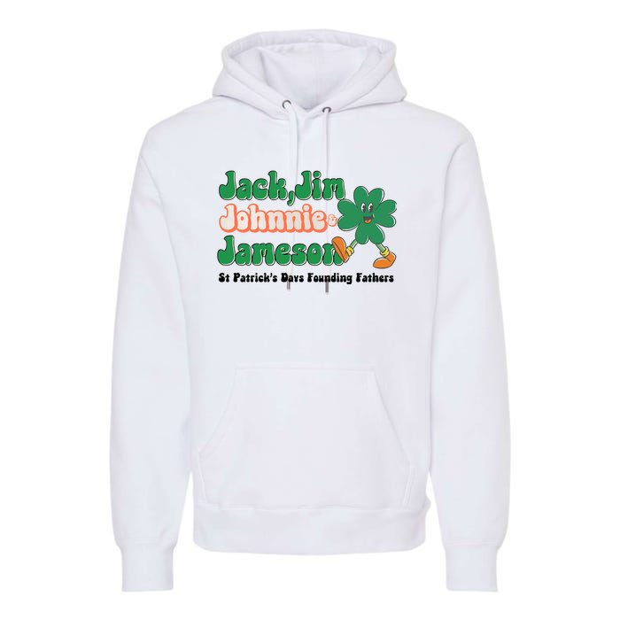 Jack Jim Johnnie And Jameson St Patrick's Day Founding Father Dinking Team Premium Hoodie