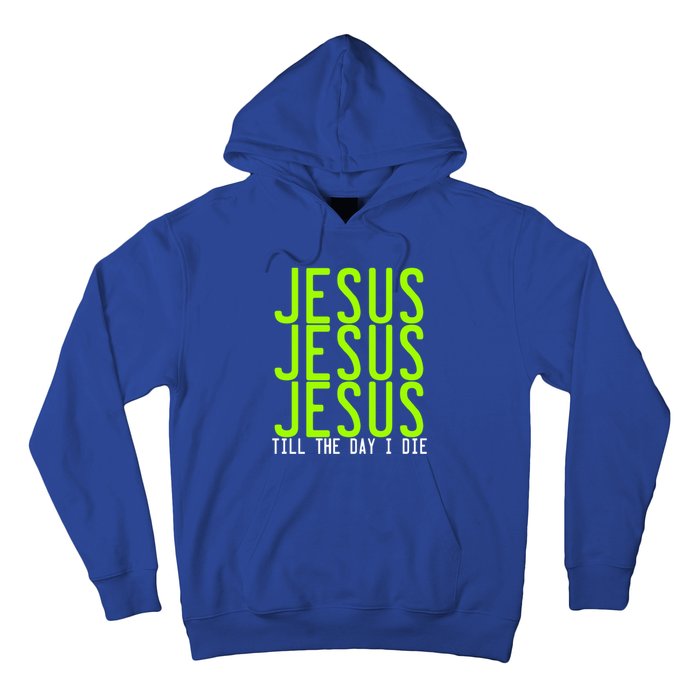 Jesus Jesus Jesus Till The Day I Die Gift Christian Revolution Great Gift Hoodie