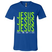 Jesus Jesus Jesus Till The Day I Die Gift Christian Revolution Great Gift V-Neck T-Shirt