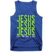 Jesus Jesus Jesus Till The Day I Die Gift Christian Revolution Great Gift Tank Top