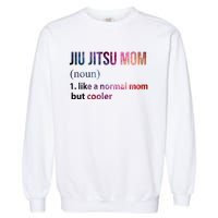 Jiu Jitsu Mom Like A Normal Mom But Cooler Garment-Dyed Sweatshirt