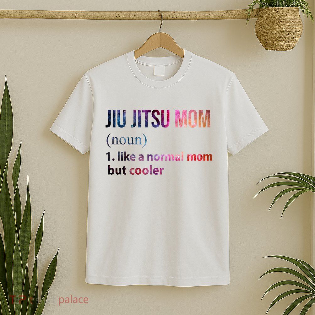 Jiu Jitsu Mom Like A Normal Mom But Cooler T-Shirt