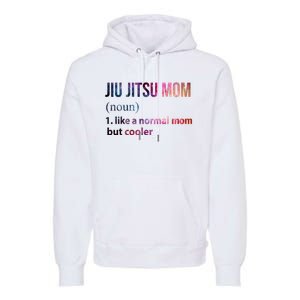 Jiu Jitsu Mom Like A Normal Mom But Cooler Premium Hoodie