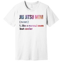 Jiu Jitsu Mom Like A Normal Mom But Cooler Premium T-Shirt