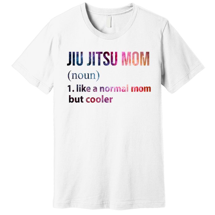 Jiu Jitsu Mom Like A Normal Mom But Cooler Premium T-Shirt