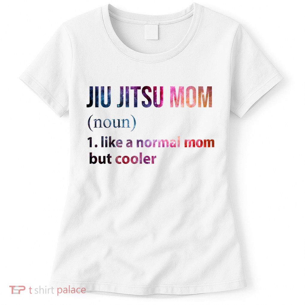 Jiu Jitsu Mom Like A Normal Mom But Cooler Womens T-Shirt
