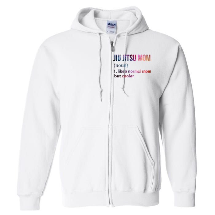 Jiu Jitsu Mom Like A Normal Mom But Cooler Full Zip Hoodie