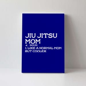 Jiu Jitsu Mom Like A Normal Mom But Cooler Meaningful Gift Canvas