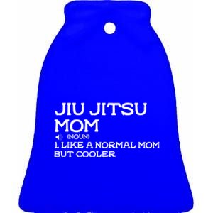 Jiu Jitsu Mom Like A Normal Mom But Cooler Meaningful Gift Ceramic Bell Ornament