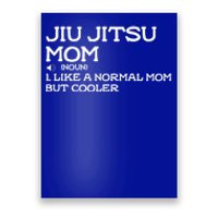 Jiu Jitsu Mom Like A Normal Mom But Cooler Meaningful Gift Poster