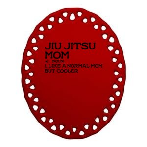 Jiu Jitsu Mom Like A Normal Mom But Cooler Meaningful Gift Ceramic Oval Ornament