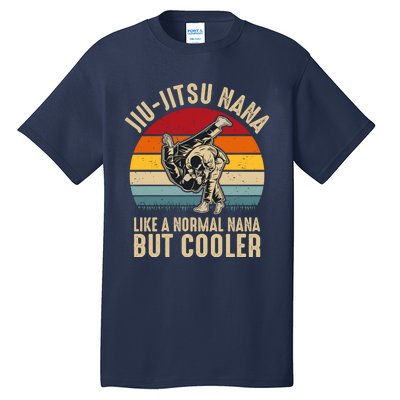 Jiu Jitsu Nana Like A Normal Nana But Cooler Funny Dad Gifts Retro Plus Size Tall T-Shirt