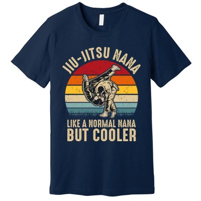 Jiu Jitsu Nana Like A Normal Nana But Cooler Funny Dad Gifts Retro Plus Size Premium T-Shirt