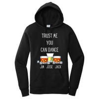 Jim, Jose, Or Jack Trust Me You Can Dance The Dancing Women's Pullover Hoodie