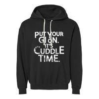 Jiu Jitsu Put Your Gi On ItS Cuddle Time Bjj Funny Garment-Dyed Fleece Hoodie