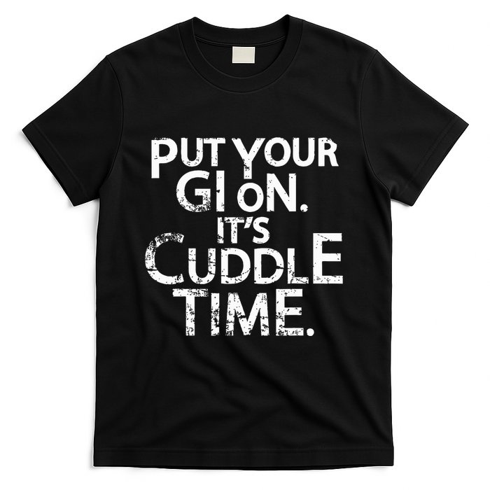 Jiu Jitsu Put Your Gi On ItS Cuddle Time Bjj Funny T-Shirt
