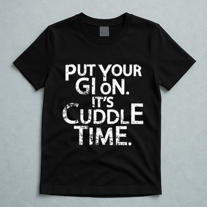 Jiu Jitsu Put Your Gi On ItS Cuddle Time Bjj Funny T-Shirt
