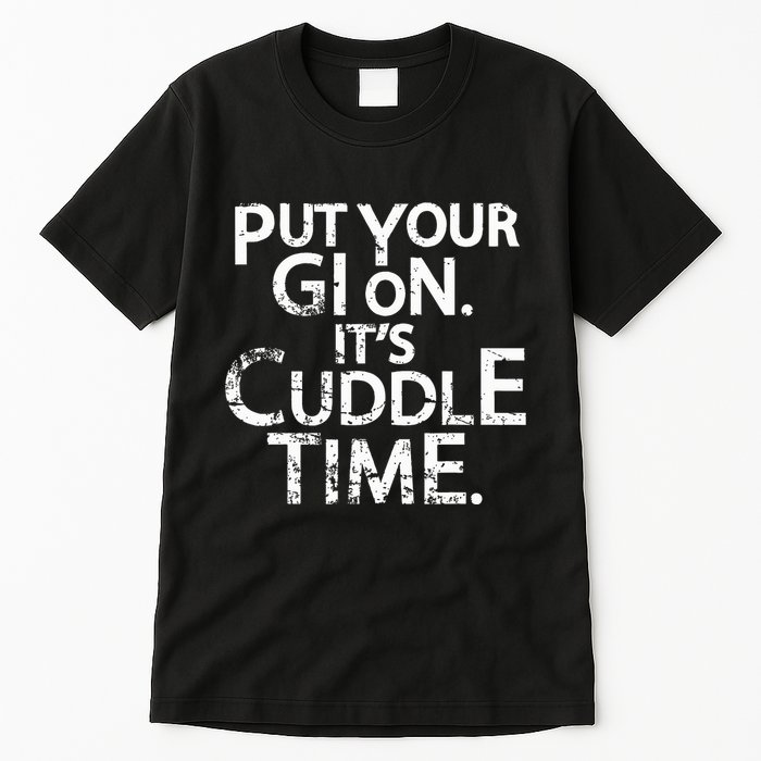 Jiu Jitsu Put Your Gi On ItS Cuddle Time Bjj Funny Tall T-Shirt