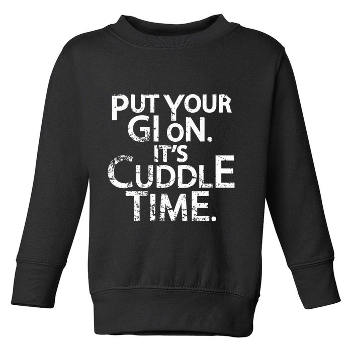 Jiu Jitsu Put Your Gi On ItS Cuddle Time Bjj Funny Toddler Sweatshirt
