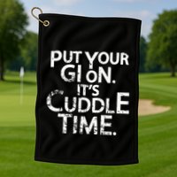 Jiu Jitsu Put Your Gi On ItS Cuddle Time Bjj Funny Golf Towel