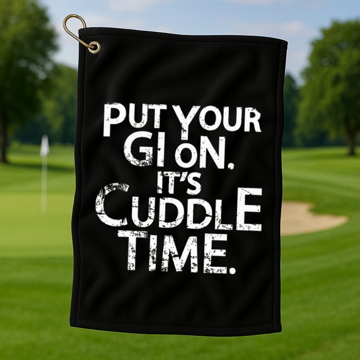 Jiu Jitsu Put Your Gi On ItS Cuddle Time Bjj Funny Golf Towel