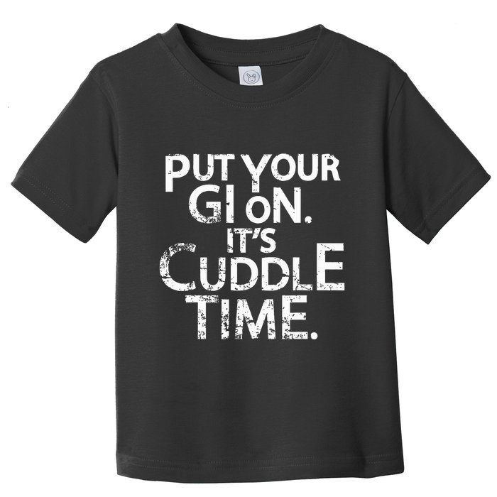 Jiu Jitsu Put Your Gi On ItS Cuddle Time Bjj Funny Toddler T-Shirt