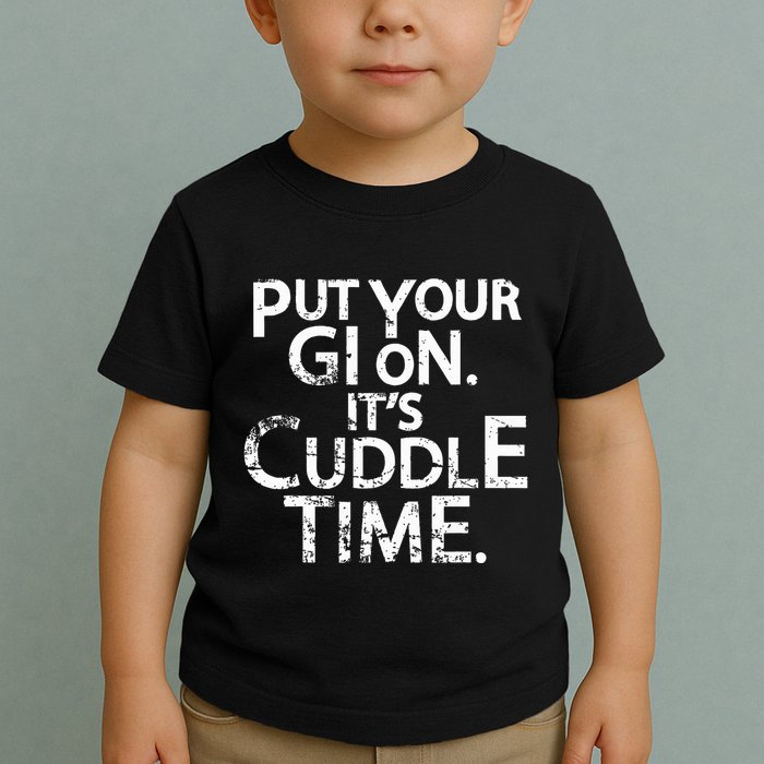 Jiu Jitsu Put Your Gi On ItS Cuddle Time Bjj Funny Toddler T-Shirt