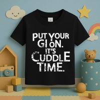 Jiu Jitsu Put Your Gi On ItS Cuddle Time Bjj Funny Toddler T-Shirt