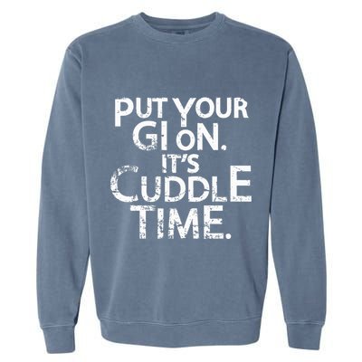 Jiu Jitsu Put Your Gi On ItS Cuddle Time Bjj Funny Garment-Dyed Sweatshirt