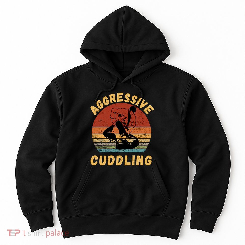 Jiu Jitsu Shirts Aggressive Cuddling Vintage BJJ MMA Jujitsu Hoodie