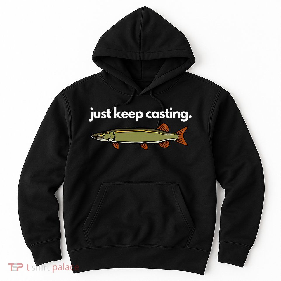 Just Keep Casting Musky Fishing Hoodie