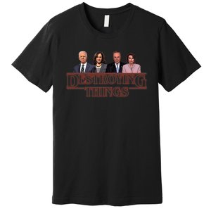 Joe Kamala Chuck & Nancy Anti Biden Destroying Things Premium T-Shirt