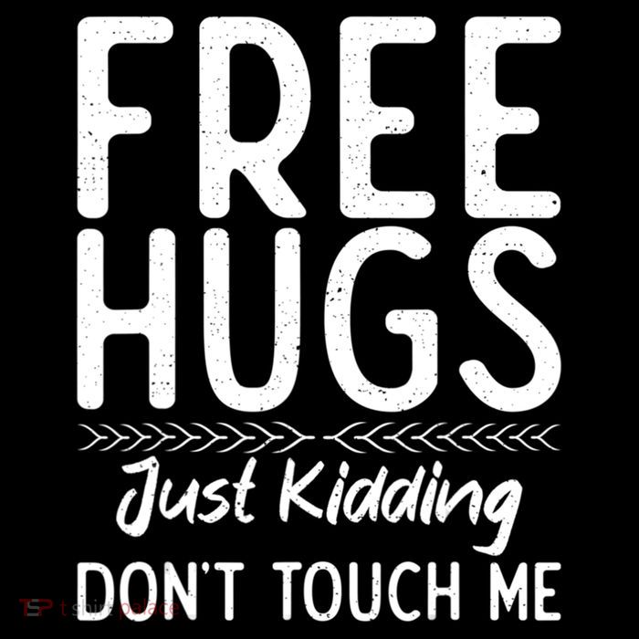 Just Kidding Dont Touch Me Free Hugs T-Shirt