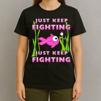 Just Keep Fighting Funny Breast Cancer T-Shirt