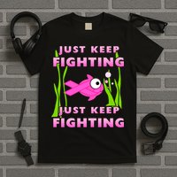 Just Keep Fighting Funny Breast Cancer T-Shirt