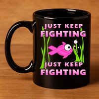 Just Keep Fighting Funny Breast Cancer 11oz C Handle Ceramic Mug