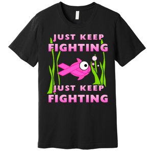 Just Keep Fighting Funny Breast Cancer Premium T-Shirt