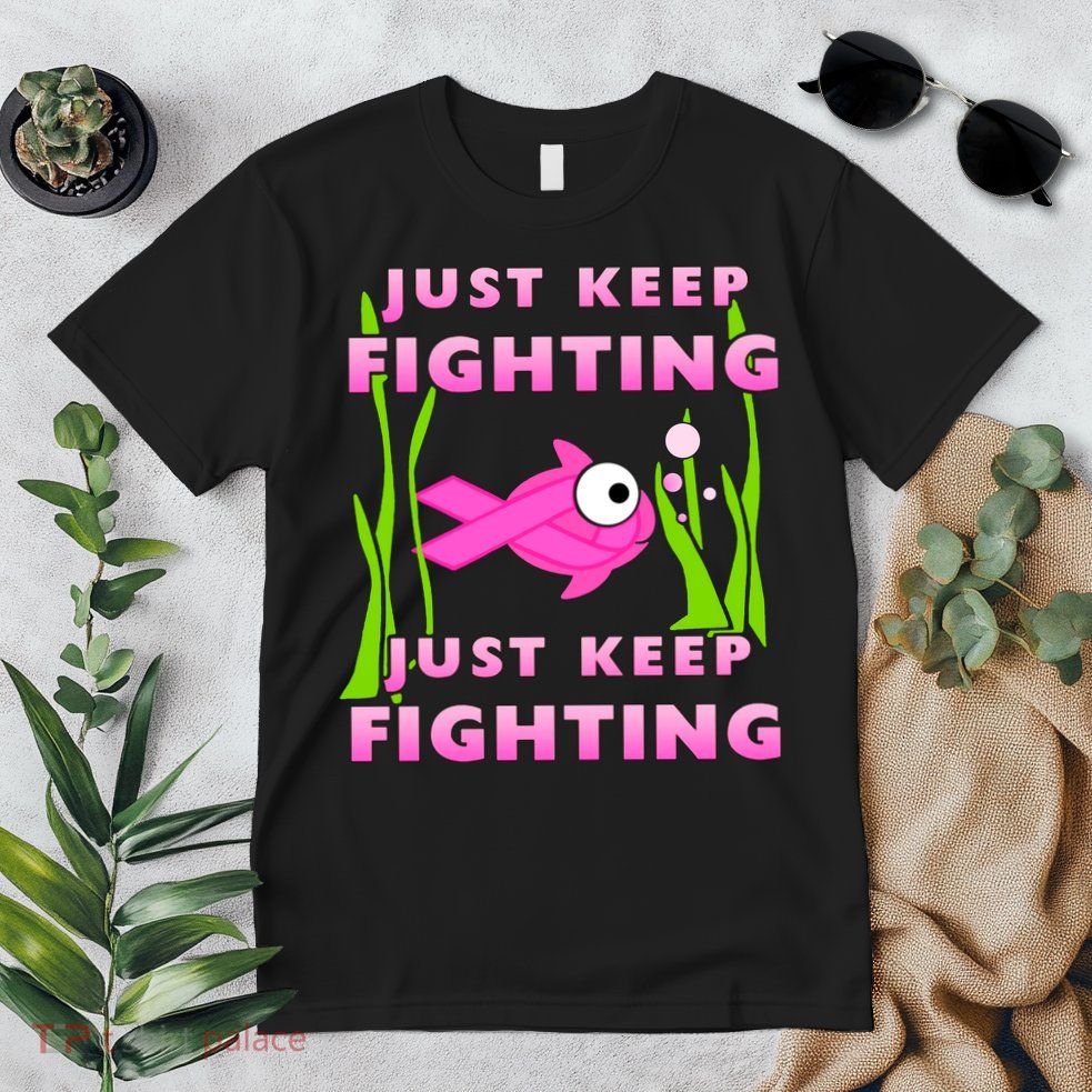 Just Keep Fighting Funny Breast Cancer Premium T-Shirt