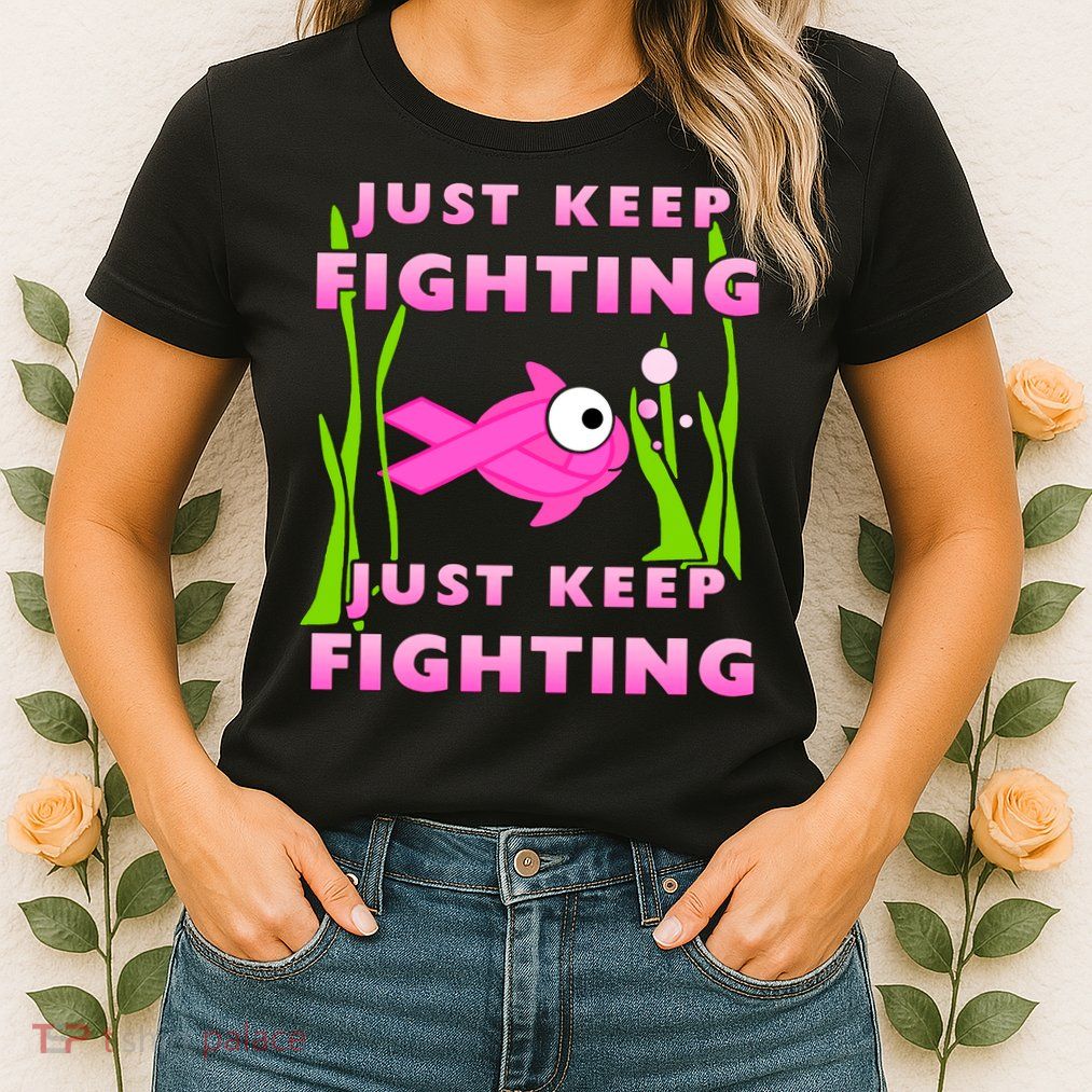 Just Keep Fighting Funny Breast Cancer Womens T-Shirt