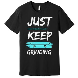 Just Keep Grinding Summer Skateboard design Rip Up Pavement Premium T-Shirt