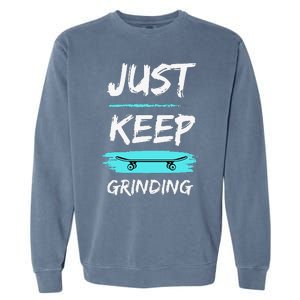 Just Keep Grinding Summer Skateboard design Rip Up Pavement Garment-Dyed Sweatshirt