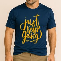 Just Keep Going Motivational Quote Performance Shirt
