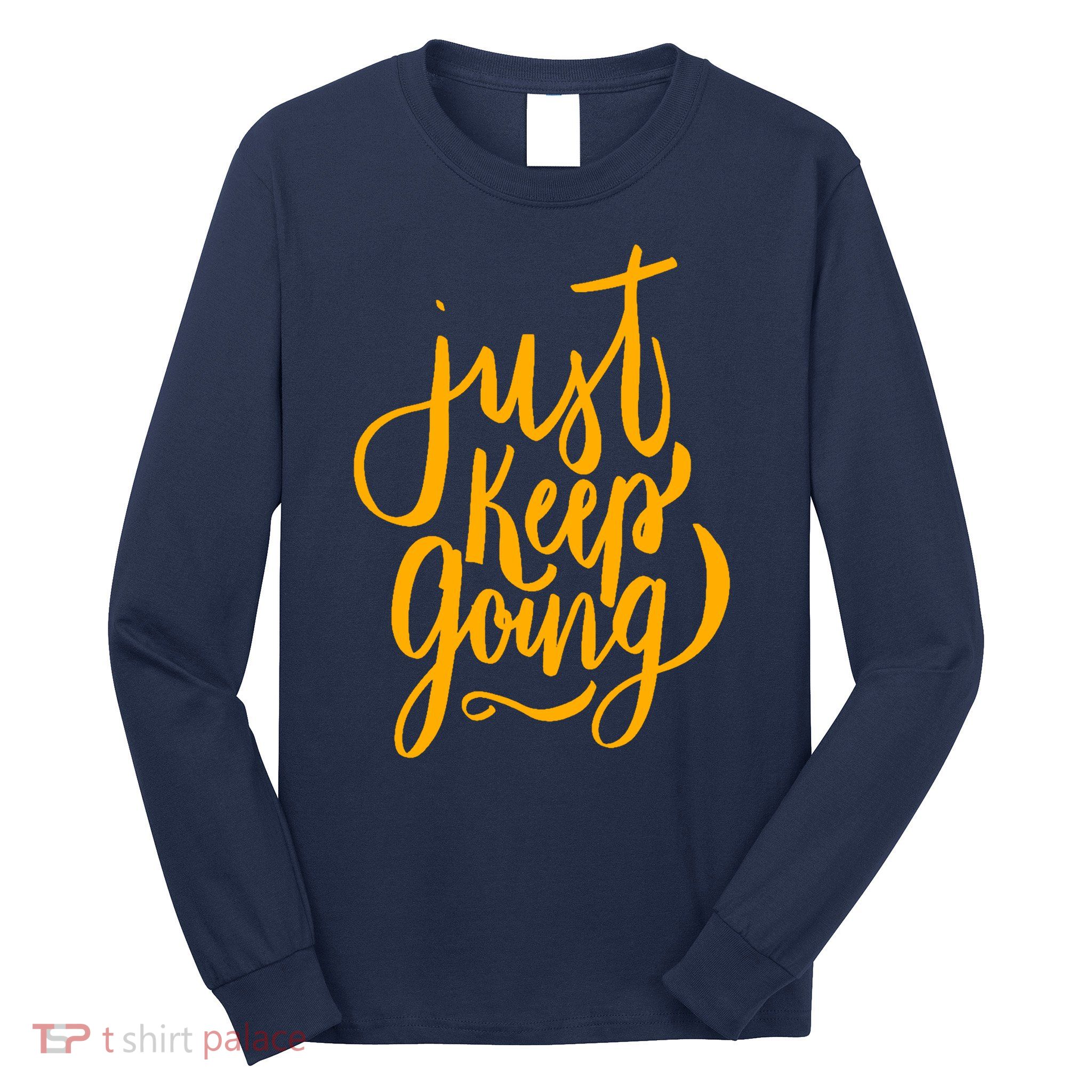 Just Keep Going Motivational Quote Long Sleeve Shirt