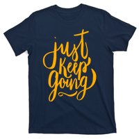 Just Keep Going Motivational Quote T-Shirt